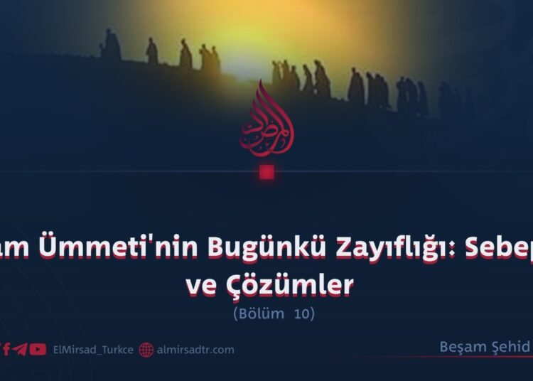 İslam Ümmeti’nin Bugünkü Zayıflığı: Sebepler ve Çözümler