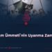İslam Ümmeti’nin Uyanma Zamanı