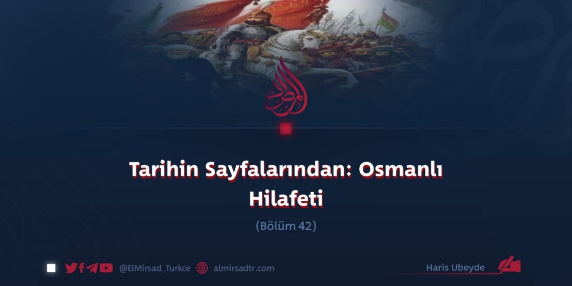 Tarihin Sayfalarından: Osmanlı Hilafeti