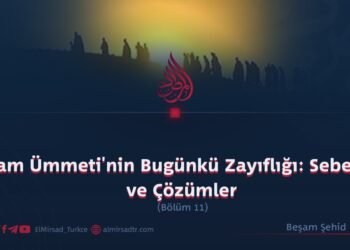 İslam Ümmeti’nin Bugünkü Zayıflığı: Sebepler ve Çözümler  Bölüm 11