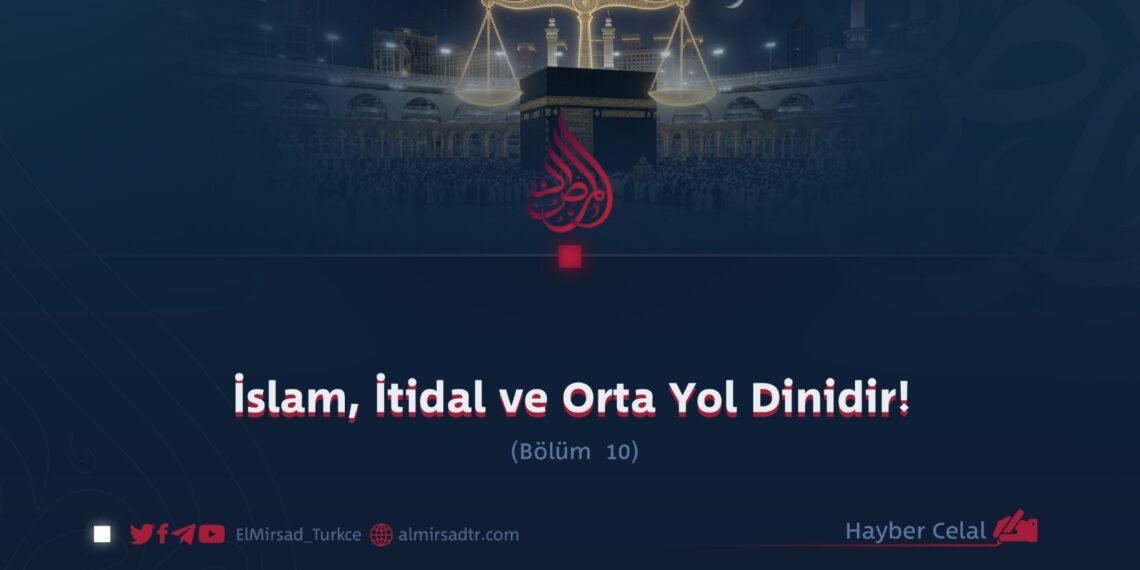 İslam, İtidal ve Orta Yol Dinidir!  Bölüm 10