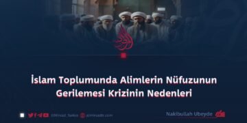 İslam Toplumunda Alimlerin Nüfuzunun Gerilemesi Krizinin Nedenleri
