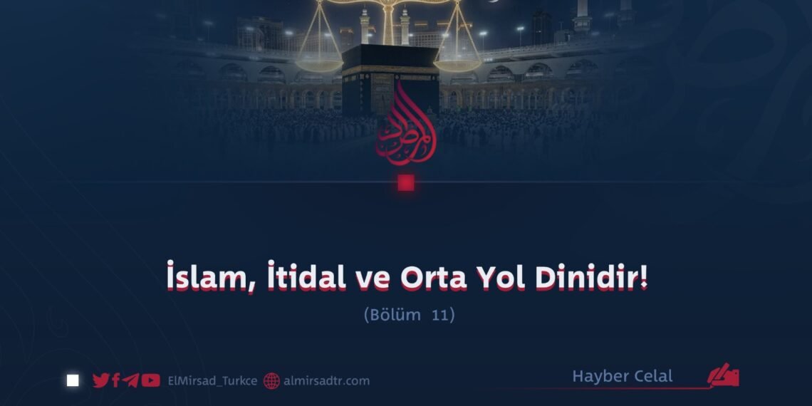 İslam, İtidal ve Orta Yol Dinidir!  Bölüm 11