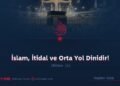 İslam, İtidal ve Orta Yol Dinidir!  Bölüm 11