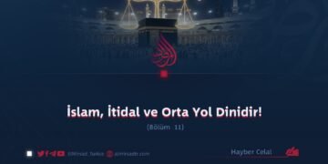 İslam, İtidal ve Orta Yol Dinidir!  Bölüm 11
