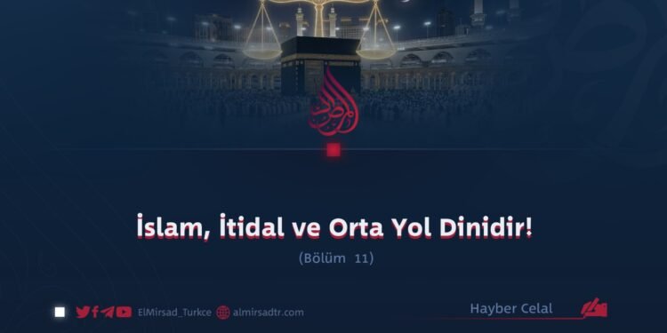 İslam, İtidal ve Orta Yol Dinidir!  Bölüm 11
