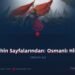 Tarihin Sayfalarından: Osmanlı Hilafeti  Bölüm 43