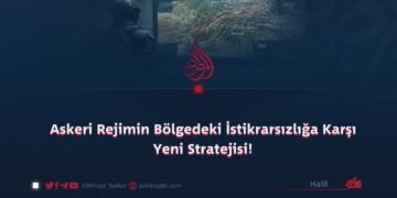 Askeri Rejimin Bölgedeki İstikrarsızlığa Karşı Yeni Stratejisi!