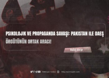 Psikolojik ve Propaganda Savaşı: Pakistan ile DAEŞ Örgütünün Ortak Aracı!