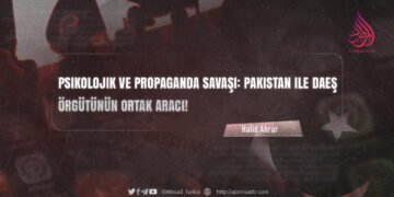Psikolojik ve Propaganda Savaşı: Pakistan ile DAEŞ Örgütünün Ortak Aracı!