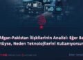 Afgan-Pakistan İlişkilerinin Analizi: Eğer Batı Kötüyse, Neden Teknolojilerini Kullanıyorsunuz?