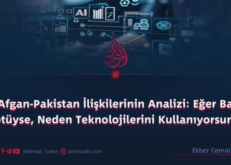 Afgan-Pakistan İlişkilerinin Analizi: Eğer Batı Kötüyse, Neden Teknolojilerini Kullanıyorsunuz?