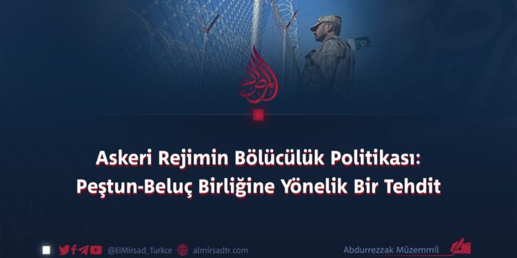 Askeri Rejimin Bölücülük Politikası: Peştun-Beluç Birliğine Yönelik Bir Tehdit