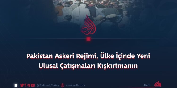Pakistan Askeri Rejimi, Ülke İçinde Yeni Ulusal Çatışmaları Kışkırtmanın Eşiğinde!