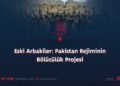 Eski Arbakiler: Pakistan Rejiminin Bölücülük Projesi