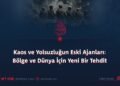 Kaos ve Yolsuzluğun Eski Ajanları: Bölge ve Dünya İçin Yeni Bir Tehdit
