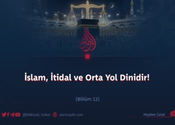 İslam, İtidal ve Orta Yol Dinidir!  Bölüm 12