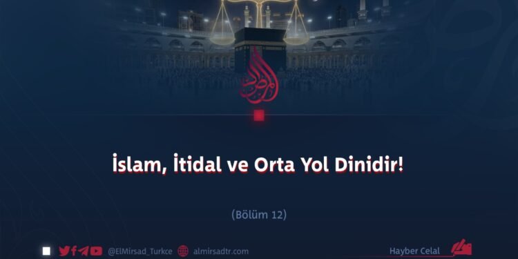 İslam, İtidal ve Orta Yol Dinidir!  Bölüm 12