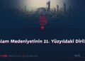 İslam Medeniyetinin 21. Yüzyıldaki Dirilişi
