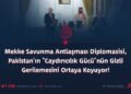 Mekke Savunma Antlaşması Diplomasisi, Pakistan’ın “Caydırıcılık Gücü”nün Gizli Gerilemesini Ortaya Koyuyor!