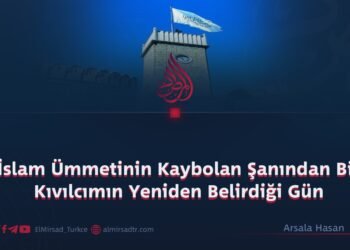 İslam Ümmetinin Kaybolan Şanından Bir Kıvılcımın Yeniden Belirdiği Gün