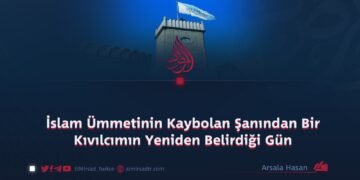 İslam Ümmetinin Kaybolan Şanından Bir Kıvılcımın Yeniden Belirdiği Gün
