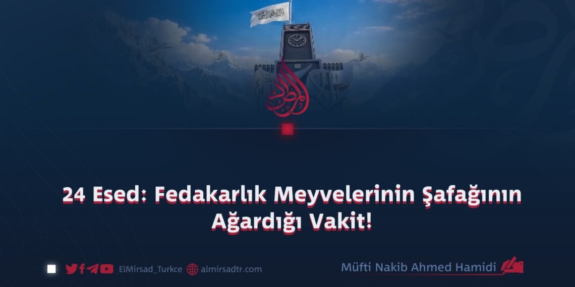 24 Esed: Fedakarlık Meyvelerinin Şafağının Ağardığı Vakit!