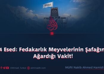 24 Esed: Fedakarlık Meyvelerinin Şafağının Ağardığı Vakit!
