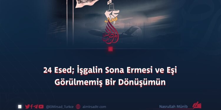 24 Esed; İşgalin Sona Ermesi ve Eşi Görülmemiş Bir Dönüşümün Başlangıcı!