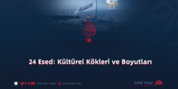 24 Esed: Kültürel Kökleri ve Boyutları