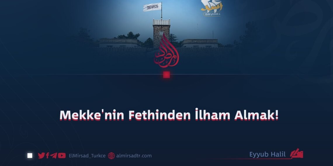 Mekke’nin Fethinden İlham Almak!