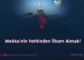 Mekke’nin Fethinden İlham Almak!