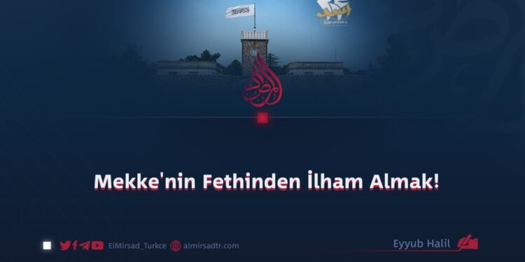 Mekke’nin Fethinden İlham Almak!