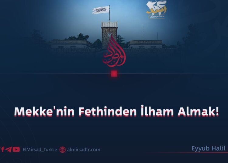 Mekke’nin Fethinden İlham Almak!