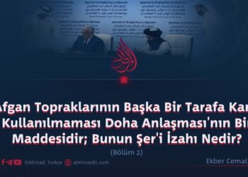 Afgan Topraklarının Başka Bir Tarafa Karşı Kullanılmaması Doha Anlaşması’nın Bir Maddesidir; Bunun Şer’i İzahı Nedir?