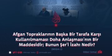 Afgan Topraklarının Başka Bir Tarafa Karşı Kullanılmaması Doha Anlaşması’nın Bir Maddesidir; Bunun Şer’i İzahı Nedir?