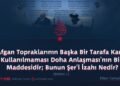 Afgan Topraklarının Başka Bir Tarafa Karşı Kullanılmaması Doha Anlaşması’nın Bir Maddesidir; Bunun Şer’i İzahı Nedir?