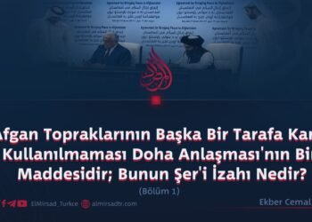Afgan Topraklarının Başka Bir Tarafa Karşı Kullanılmaması Doha Anlaşması’nın Bir Maddesidir; Bunun Şer’i İzahı Nedir?