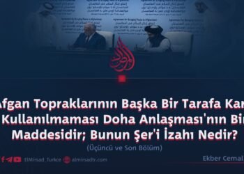 Afgan Topraklarının Başka Bir Tarafa Karşı Kullanılmaması Doha Anlaşması’nın Bir Maddesidir; Bunun Şer’i İzahı Nedir? Üçüncü ve Son Bölüm