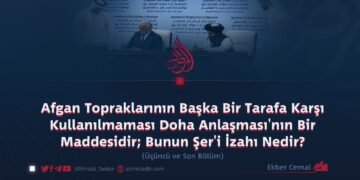 Afgan Topraklarının Başka Bir Tarafa Karşı Kullanılmaması Doha Anlaşması’nın Bir Maddesidir; Bunun Şer’i İzahı Nedir? Üçüncü ve Son Bölüm
