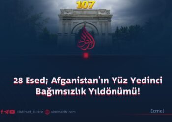 28 Esed; Afganistan’ın Yüz Yedinci Bağımsızlık Yıldönümü!