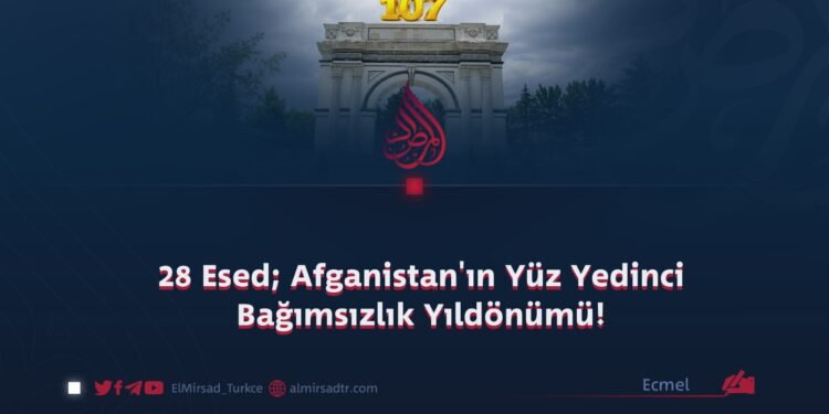 28 Esed; Afganistan’ın Yüz Yedinci Bağımsızlık Yıldönümü!