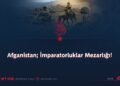 Afganistan; İmparatorluklar Mezarlığı!