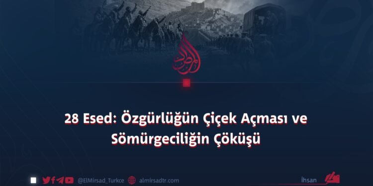 28 Esed: Özgürlüğün Çiçek Açması ve Sömürgeciliğin Çöküşü