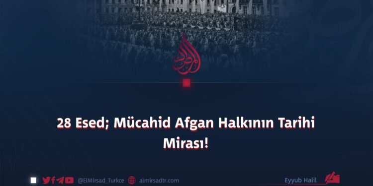 28 Esed; Mücahid Afgan Halkının Tarihi Mirası!