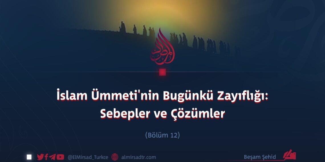 İslam Ümmeti’nin Bugünkü Zayıflığı: Sebepler ve Çözümler