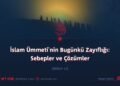 İslam Ümmeti’nin Bugünkü Zayıflığı: Sebepler ve Çözümler