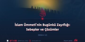 İslam Ümmeti’nin Bugünkü Zayıflığı: Sebepler ve Çözümler