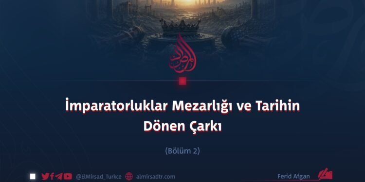 İmparatorluklar Mezarlığı ve Tarihin Dönen Çarkı Bölüm 2