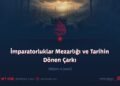 İmparatorluklar Mezarlığı ve Tarihin Dönen Çarkı